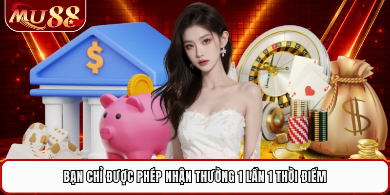 Bạn chỉ được phép nhận thường 1 lần 1 thời điểm