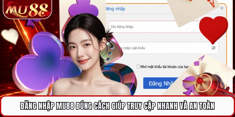 Đăng Nhập MU88 Đúng Cách Giúp Truy Cập Nhanh Và An Toàn