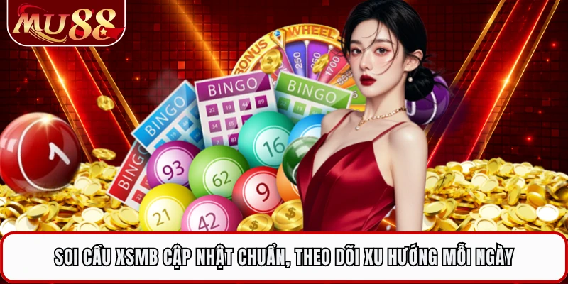 Soi Cầu XSMB Cập Nhật Chuẩn, Theo Dõi Xu Hướng Mỗi Ngày